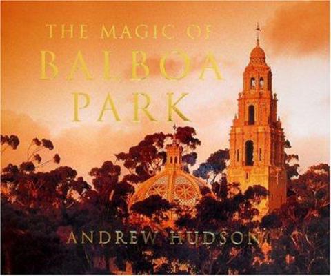 The Magic of Balboa Park 0965308766 Book Cover