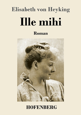 Ille mihi: Roman [German] 3743735539 Book Cover