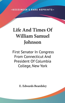 Life And Times Of William Samuel Johnson: First... 0548335621 Book Cover