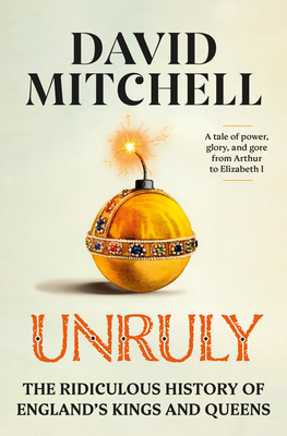Unruly: The Ridiculous History of England's Kin... 0593728483 Book Cover