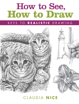 How to See, How to Draw: Keys to Realistic Drawing 144034700X Book Cover