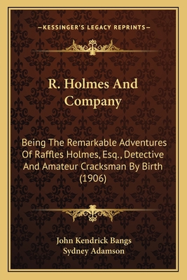 R. Holmes And Company: Being The Remarkable Adv... 1163972908 Book Cover