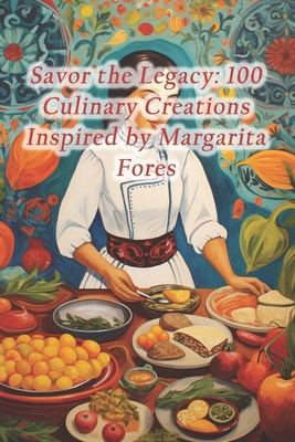 Savor the Legacy: 100 Culinary Creations Inspir... B0CRH3X4VG Book Cover