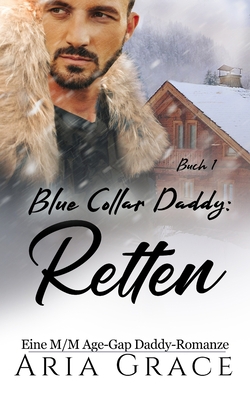 Blue Collar Daddy: Retten: Eine M/M Age-Gap Dad... [German] B0C6W1X5T2 Book Cover