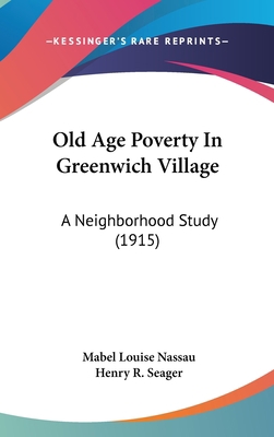 Old Age Poverty In Greenwich Village: A Neighbo... 1437173306 Book Cover