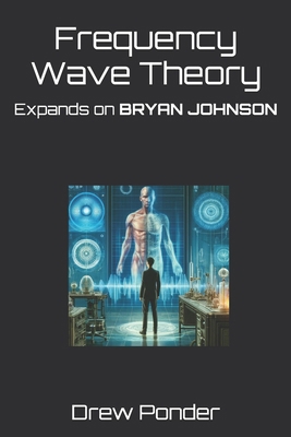 Frequency Wave Theory: Expands on BRYAN JOHNSON            Book Cover