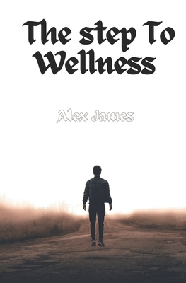 The Step to Wellness B0CFCRMX1H Book Cover