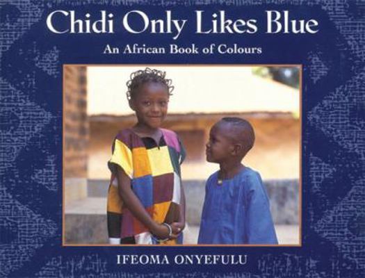 Chidi Only Likes Blue: An African Book of Colours 1845075137 Book Cover