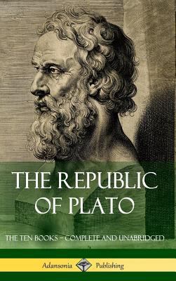 The Republic of Plato: The Ten Books - Complete... 1387815326 Book Cover