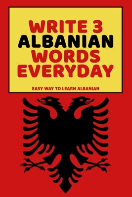 Write 3 Albanian Words Everyday: Easy Way To Le... B0851KBTRV Book Cover