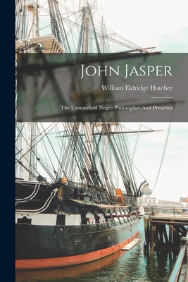 John Jasper: The Unmatched Negro Philosopher An... 1016188005 Book Cover