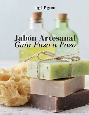 Jabón Artesanal: Guía para Aprender Paso a Paso... [Spanish] B086L1HTLP Book Cover