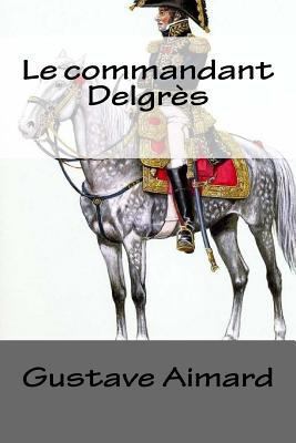 Le commandant Delgr?s [French] 1725168952 Book Cover
