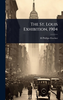 The St. Louis Exhibition, 1904 1024108783 Book Cover