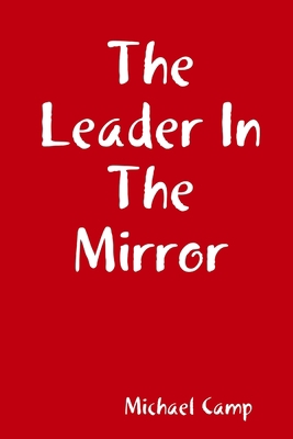 The Leader In The Mirror 0557520398 Book Cover