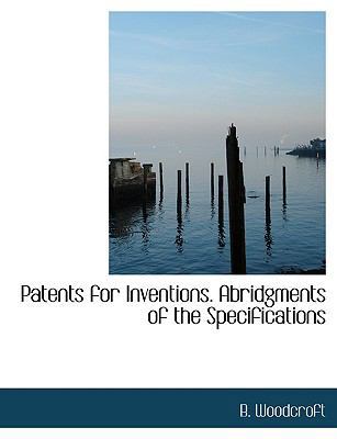 Patents for Inventions. Abridgments of the Spec... [Large Print] 055491607X Book Cover