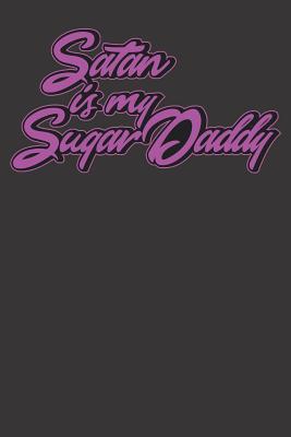 Satan is my Sugardaddy: Notizbuch Satan is my S... 1079338160 Book Cover