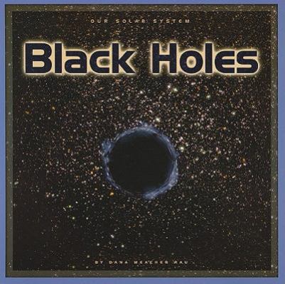 Black Holes (Our Solar System) 0756510953 Book Cover