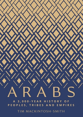 Arabs: A 3,000-Year History of Peoples, Tribes ... 0300180284 Book Cover