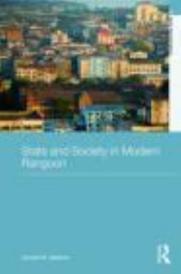 State and Society in Modern Rangoon 0415318521 Book Cover