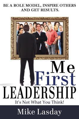Me First Leadership: It's Not What You Think 1628650370 Book Cover