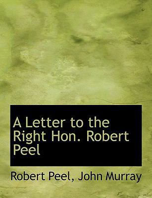 A Letter to the Right Hon. Robert Peel 1140428314 Book Cover