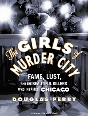 The Girls of Murder City: Fame, Lust, and the B... 1400117690 Book Cover