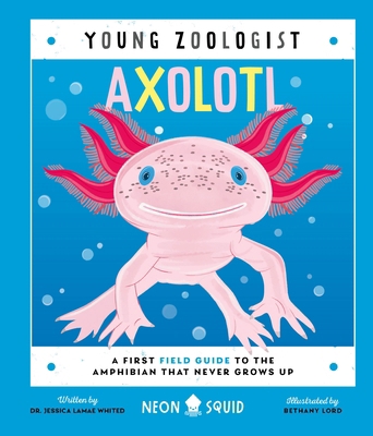 Axolotl (Young Zoologist): A First Field Guide ... 1684495113 Book Cover
