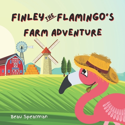 Finley The Flamingo's Farm Adventure B08WT73HNY Book Cover