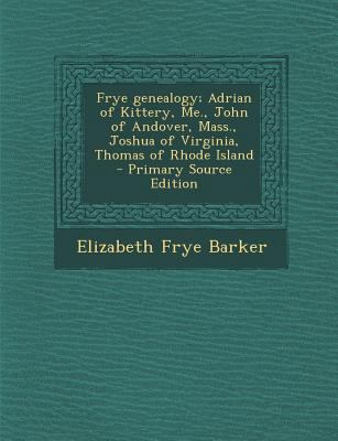 Frye Genealogy; Adrian of Kittery, Me., John of... 1293592277 Book Cover