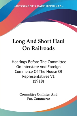 Long And Short Haul On Railroads: Hearings Befo... 112096850X Book Cover