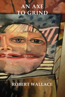 An Axe to Grind 1922698199 Book Cover