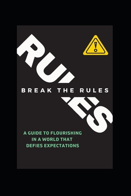 Break the Rules!: A Guide to Flourishing in a W... B0CCZSXH48 Book Cover