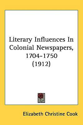 Literary Influences In Colonial Newspapers, 170... 143723318X Book Cover