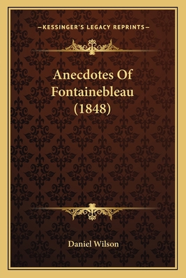 Anecdotes Of Fontainebleau (1848) 1165301911 Book Cover