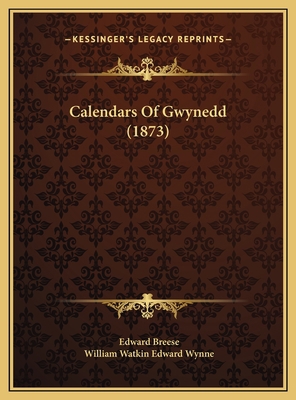 Calendars Of Gwynedd (1873) 1169724302 Book Cover