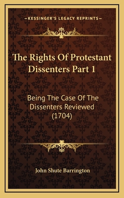 The Rights Of Protestant Dissenters Part 1: Bei... 1169128890 Book Cover