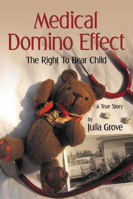 Medical Domino Effect: The Right To Bear Child 1477120343 Book Cover