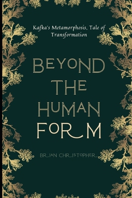 Beyond the Human Form: Kafka's Metamorphosis, T... B0CWNJP4D5 Book Cover