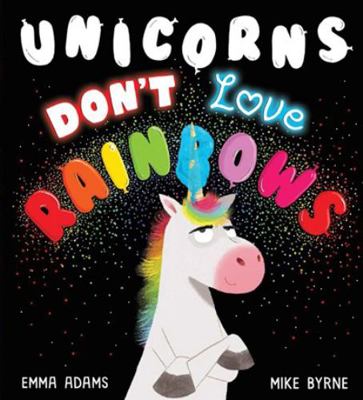 Unicorns Don't Love Rainbows            Book Cover