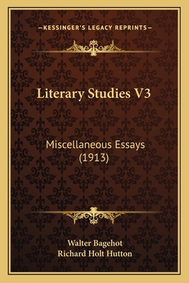 Literary Studies V3: Miscellaneous Essays (1913) 1164074032 Book Cover