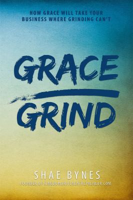 Grace Over Grind: How Grace Will Take Your Busi...            Book Cover