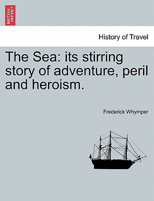 The Sea: its stirring story of adventure, peril... 1241595658 Book Cover