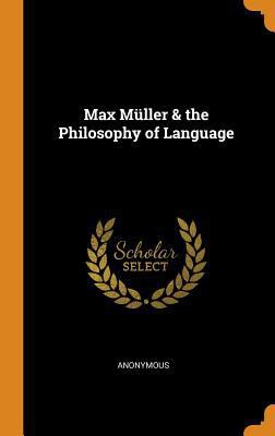 Max Müller & the Philosophy of Language 0342088874 Book Cover