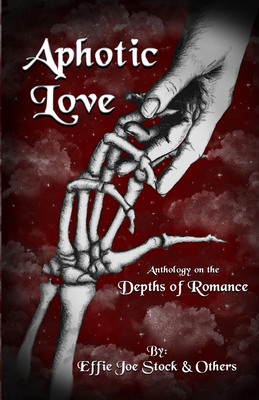 Aphotic Love: Anthology on the Depths of Romance B09XYSM1Z6 Book Cover