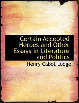 Certain Accepted Heroes and Other Essays in Lit... [Large Print] 0554669854 Book Cover