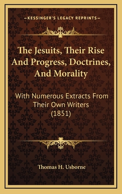 The Jesuits, Their Rise And Progress, Doctrines... 1165556316 Book Cover