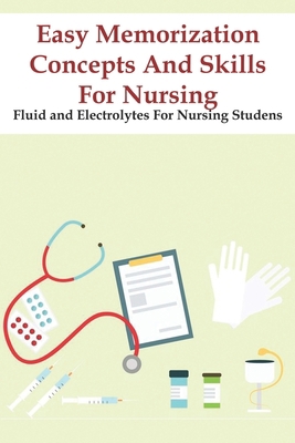 Easy Memorization Concepts And Skills For Nursi... B08P2G3BRN Book Cover