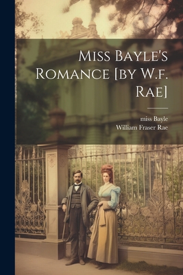 Miss Bayle's Romance [by W.f. Rae] 1021366366 Book Cover