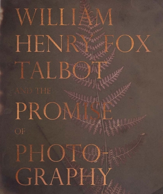 William Henry Fox Talbot and the Promise of Pho... 0880390603 Book Cover